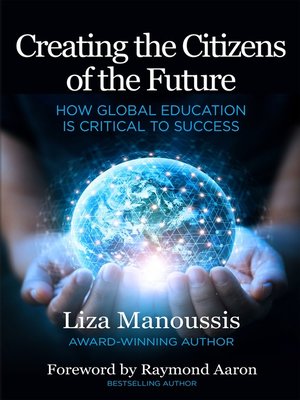 cover image of Creating the Citizens of the Future: How Global Education is Critical to Success